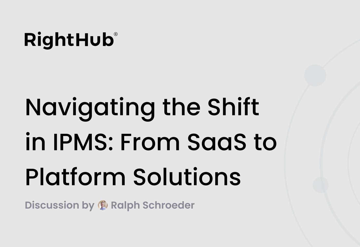 Navigating the Shift in IPMS: From SaaS to Platform Solutions image